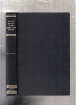 Item #E27728 A History Of The Negro Troops in The War Of The Rebellion 1861-1865; preceded by A...