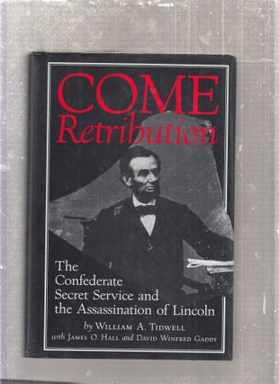 Item #E27730 Come Retribution: The Confederate Secret Sevice and the Assassinaiton of Lincoln....