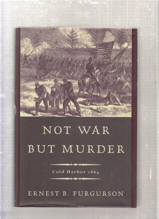 Item #E27731 Not War But Murder: Cold Harbor 1864; `. Ernest B. Furguson