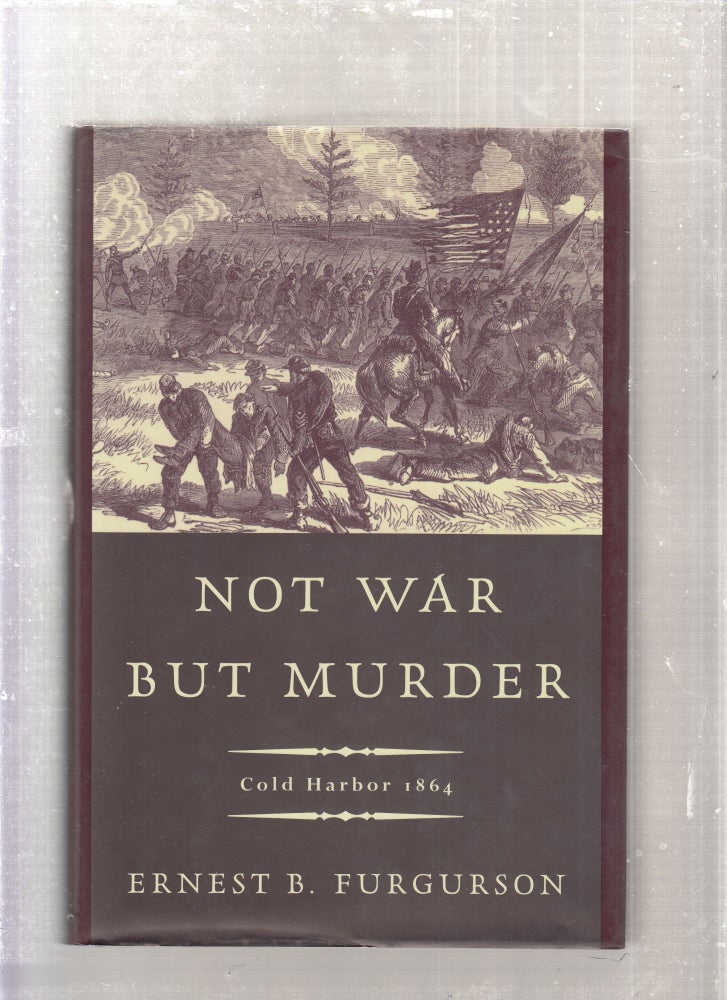 Item #E27731 Not War But Murder: Cold Harbor 1864; `. Ernest B. Furguson.