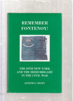 Item #E27734 Remember Fontenoy! The 69th New York and the Irish Brigade in the Civil War. Joseph...