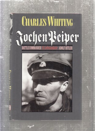 Item #E27745 Jochen Peiper: Battle Commander SS Liebstandarte Adolf Hitler. Charles Whiting