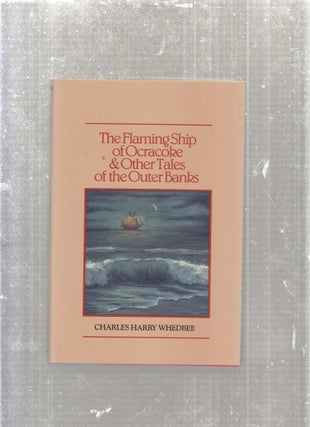 Item #E27760 The Flaming Ship of Ocracoke & Other Tales of the Outer Banks. Charles Harry Whedbee