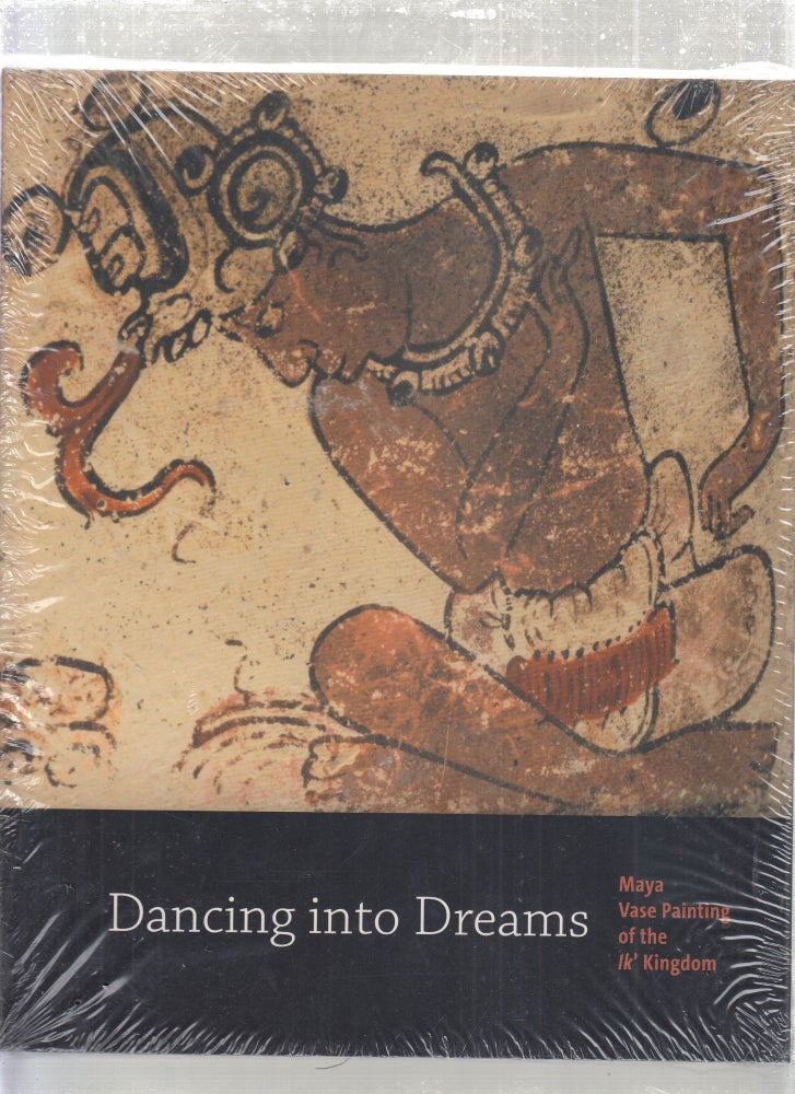Item #E27835 Dancing Into Dreams: Maya Vase Painting of the lk' Kingdom (new in original shrinkwrap). Bryan R. Just.