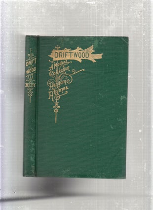 Item #E27881 Driftwood: A Mosest Collection of Rhymes, written at Odd Times for Odd People. A L....