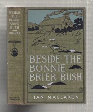 Item #E27882x Beside The Bonnie Brier Bush (in original dust wrapper). Ian Maclaren
