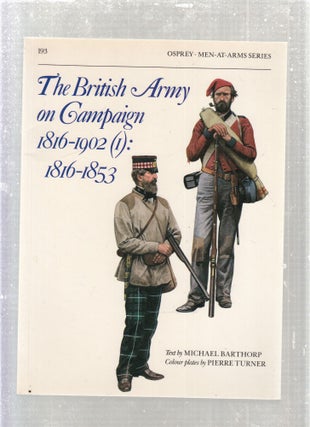 Item #E27918 The British Army on Campaign 1816-1902 (I): 1816-1853 (Men-at-Arms Series No. 193)....