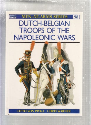 Item #E27920 Dutch-Belgian Troops of the Napoleonic Wars (Men-at-Arms Series No. 98). Otton von...