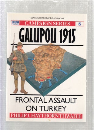 Item #E27924 Gallipoli 1915: Frontal Assault on Turkey (Campaign Series No. 8). Philip J....