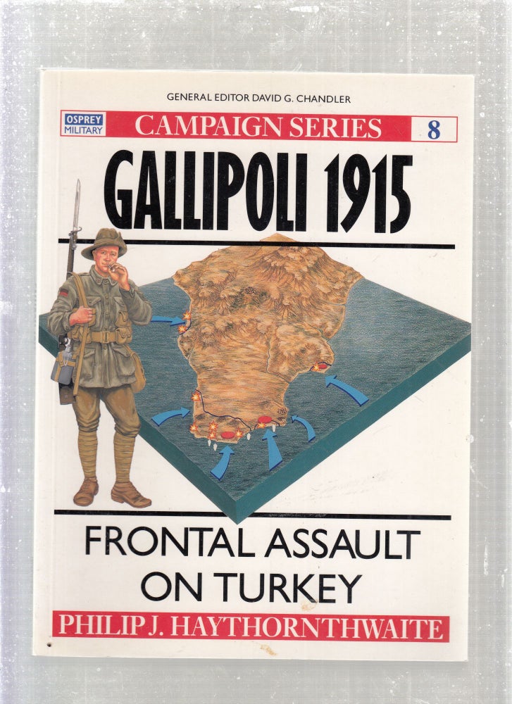 Item #E27924 Gallipoli 1915: Frontal Assault on Turkey (Campaign Series No. 8). Philip J. Haythornthwaite.