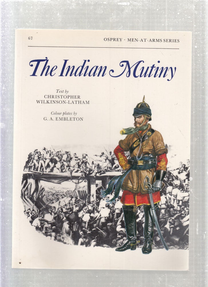 Item #E27925 The Indian Mutiny (Men-at-Arms Series No. 67). Christopher Wilkinson-Latham, G A. Embleton.