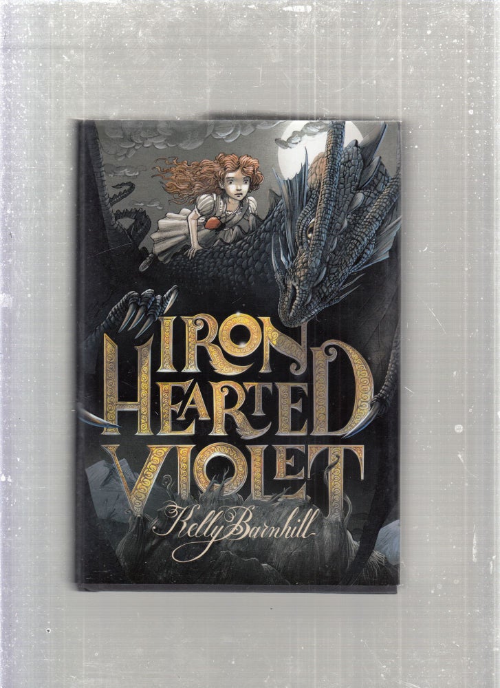 Item #E27929 Iron Hearted Violet. Kelly Barnhill.