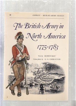 Item #E27942 The British Army in North America 1775-1783 (Men-At-Arms Series No. 39). Robin May,...