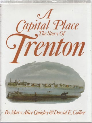 Item #E27951 A Capital Place: The Story of Trenton. Mary Alice Quigley, David E. Collier