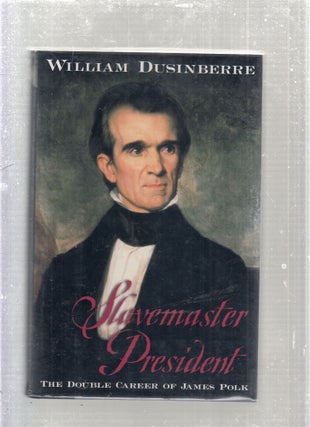 Item #E27961 Slavemaster President: The Double Career of James Polk. William Dusinberre