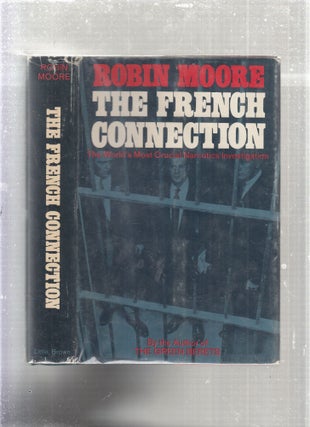 Item #E27973 The French Connection: The World's Most Crucial Narcotics Investigation. Robin Moore