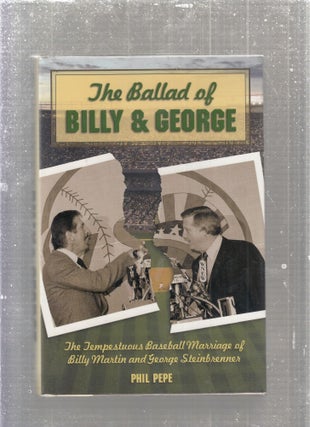 Item #E27977 The Ballad of Billy & George; The Tempestuous Baseball Marriage of Billy Martin and...