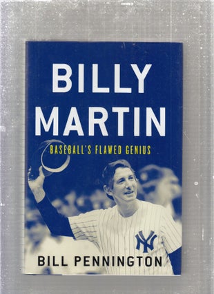 Item #E27983 Billy Martin: Baseball's Flawed Genius. Bill Pennington