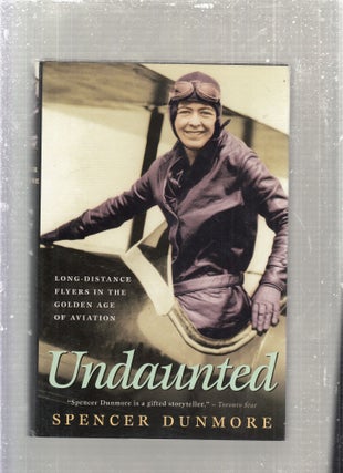 Item #E28086 Undaunted: Long-Distance Flyers in the Golden Age of Aviation. Spencer Dunmoore