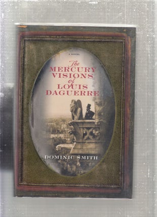 Item #E28098 The Mercury Visions of Louis Daguerre. Dominic Smith