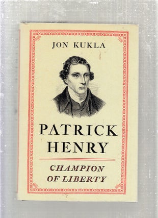 Item #E28137 Patrick Henry: Champion of Liberty. Jon Kukla