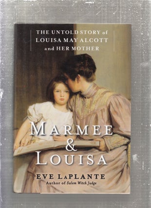 Item #E28255 Marmee & Louis: The Untold Story of Louisa May Alcott and Her Mother. Eve LaPlante