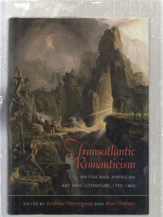 Item #E28290 Transatlantic Romanticism: British and American Art and Literature, 1790-1860....