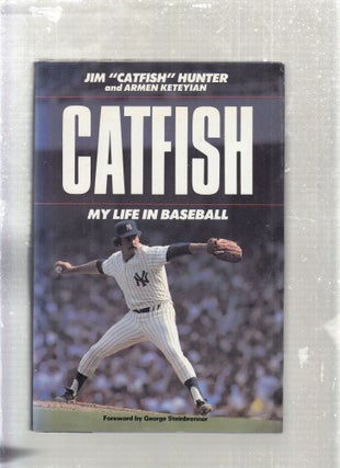 Item #E28314 Catfish: My Life In and Out of Baseball. Jim "Catfish" Hunter, Armen Keteyian