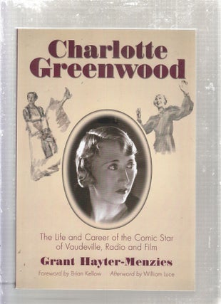 Item #E28414 Charlotte Greenwood: The Life and Career of the Comic Star of Vaudeville, Radio and...