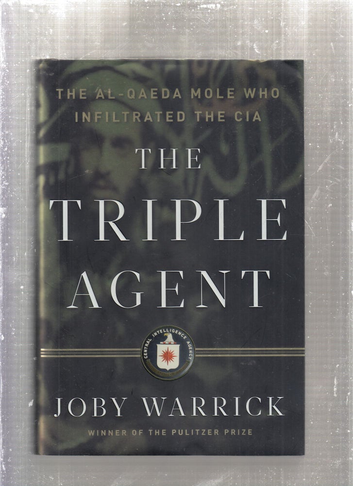 Item #E28432 The Triple Agent: The Al-Qaeda Mole Who Infiltrated the CIA. Joby Warrick.