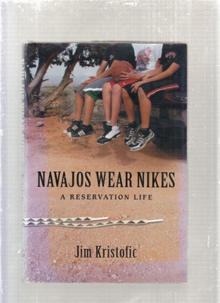 Item #E28446 Navajos Wearing Nikes: A Reservation Life. Jim Kristofic