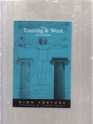 Item #E28479 The Training & Work of an Initiate. Dion Fortune