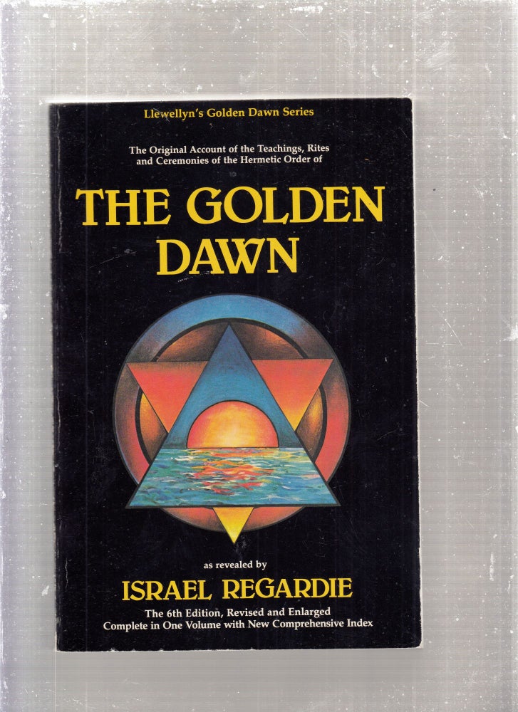 Item #E28480 Golden Dawn: The Original Account of the Teachings, Rites & Ceremonies of the Hermetic Order (Llewellyn's Golden Dawn Series). Israel. Regardie.