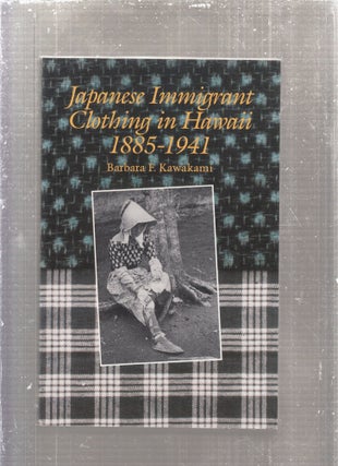 Item #E28496 Japanese Immigrant Clothing in Hawaii 1885-1941 (inscribed by author). Barbara F....