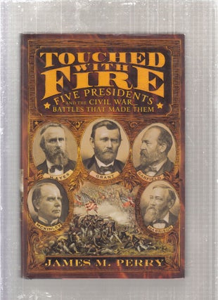 Item #E28542 Touched with Fire: Five Presidents and the Civil War Battles That Made Them. James...