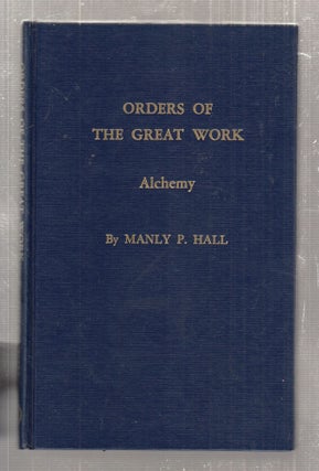 Item #E28564 Orders of the Great Work: Alchemy. Manly P. Hall