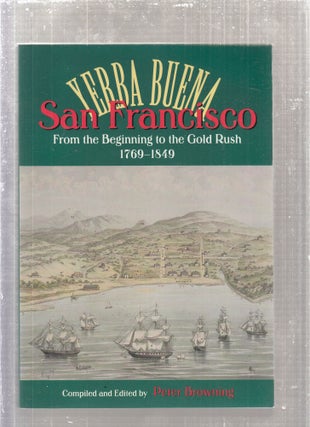 Item #E28569 San Francisco: Yerba Buena From the Beginning to the Gold Rush 1769-1849. Peter...