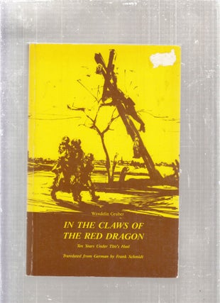 Item #E28575 In the Claws of the Red Dragon: Ten Years Under Tito's Heel. Wendelin Gruber, Frank...