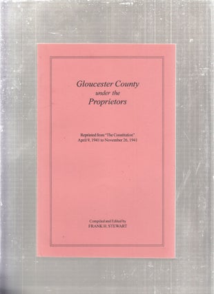 Item #E28615 Gloucester County under the Proprietors. Frank H. Stewart, compiler and ed