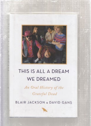Item #E28637 This Is All a Dream We Dreamed: An Oral History of the Grateful Dead. Blair Jackson,...