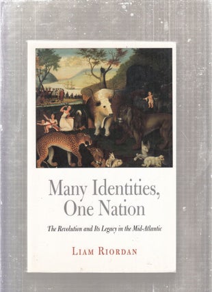 Item #E28664 Many Identities, One Nation: The Revolution and Its Legacy in the Mid-Atlantic. Liam...