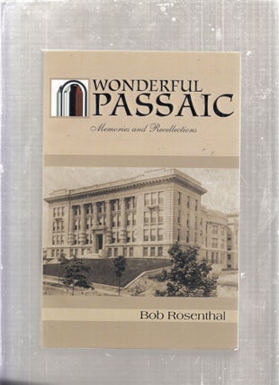 Item #E28727 Wonderful Passaic: Memories and Recollections. Bob Rosenthal
