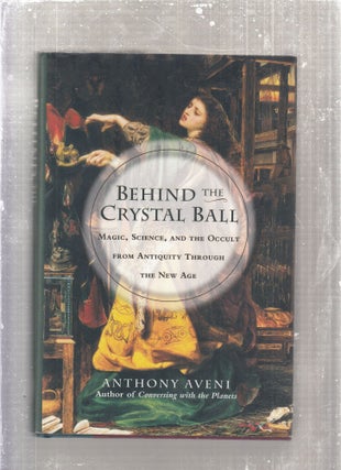 Item #E28790 Behind the Crystal Ball:: Magic, Science and the Occult from Antiquity Through the...