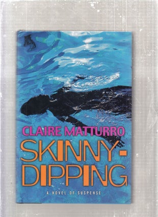 Item #E28794 Skinny-dipping: A Novel of Suspense. Claire Matturro