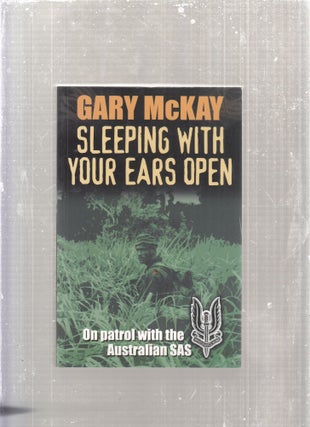 Item #E28821 Sleeping With Your Ears Open: On Patrol With the Australian Sas. Gary McKay