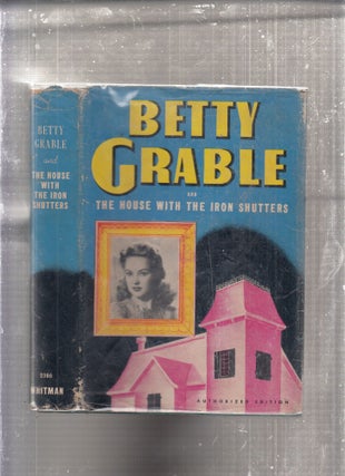 Item #E28883 Betty Grable and the House With the Iron Shutters (with original dust jacket)....