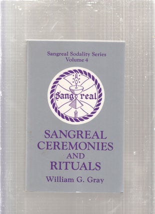 Item #E28891 Sangreal Ceremonies and Rituals: (Sangreal Sodality Series, Volume 4). William G. Gray