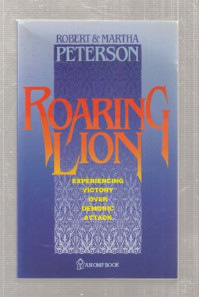 Item #E28905 Roaring Lion: Experiencing Victory Over Demonic Attack. Robert, Martha Peterson