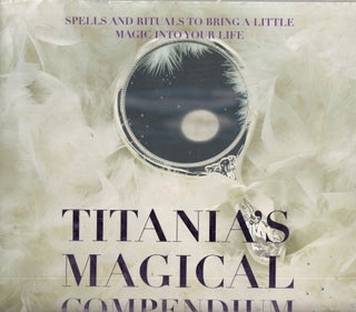 Item #E28974 Titania's Magical Compendium Spells and Rituals to Bring a Little Magic into Your...