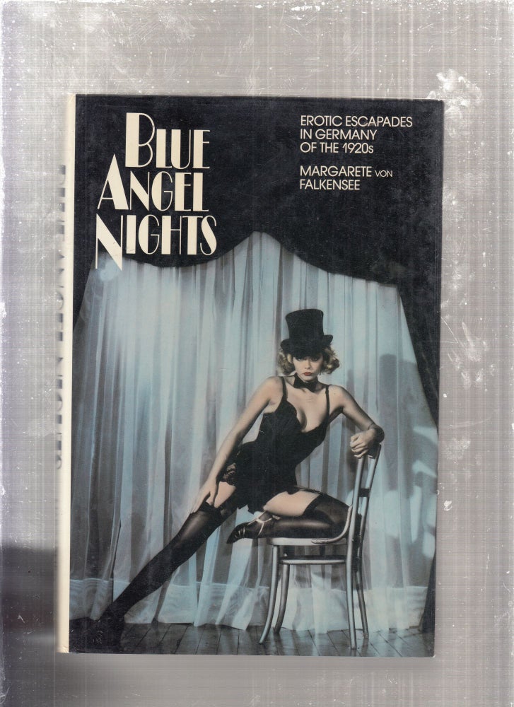 Item #E28989 Blue Angel Nights: Erotic Escapades In Germany of the 1920s. Margarete Von Falkensee.